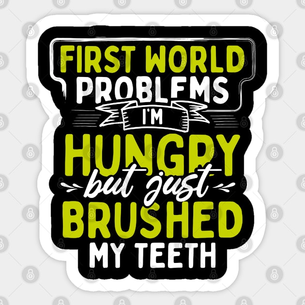 First World Problems I'm Hungry But I Just Brushed My Teeth Sticker by uncannysage